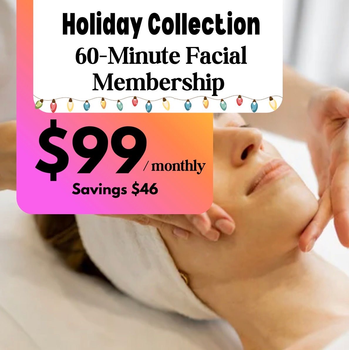 Holiday Preview 60 Minute Facial Membership